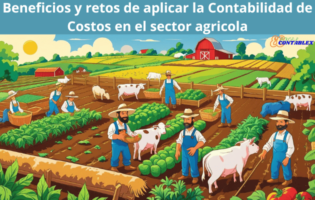 Beneficios y retos de aplicar la Contabilidad de Costos en el sector agricola Beneficios y retos de aplicar la Contabilidad de Costos en el sector agricola - Contabilidad de Costos en el sector agricola