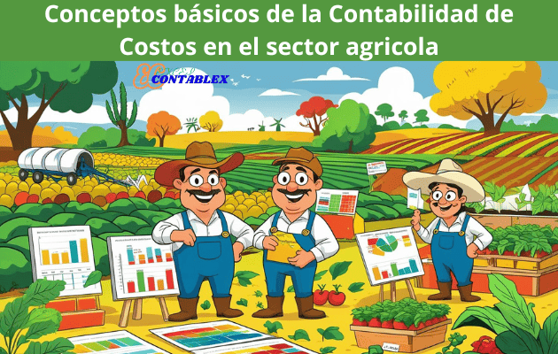 Conceptos básicos de la Contabilidad de Costos en el sector agricola Conceptos básicos de la Contabilidad de Costos en el sector agricola - Contabilidad de Costos en el sector agricola