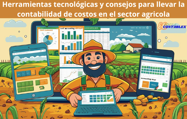 Herramientas tecnológicas y consejos para llevar la contabilidad de costos en el sector agricola Herramientas tecnológicas y consejos para llevar la contabilidad de costos en el sector agricola - Contabilidad de Costos en el sector agricola