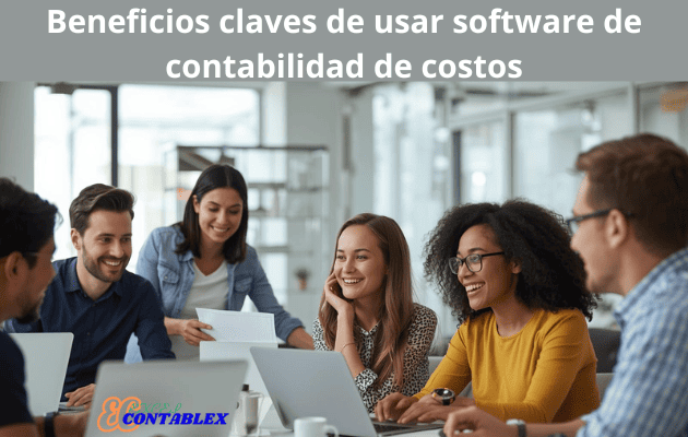 Beneficios claves de usar software de contabilidad de costos Beneficios claves de usar software de contabilidad de costos - Software de Contabilidad de Costos